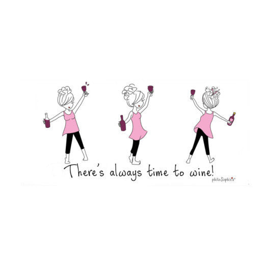 There's always time to wine! - philoSophie's®